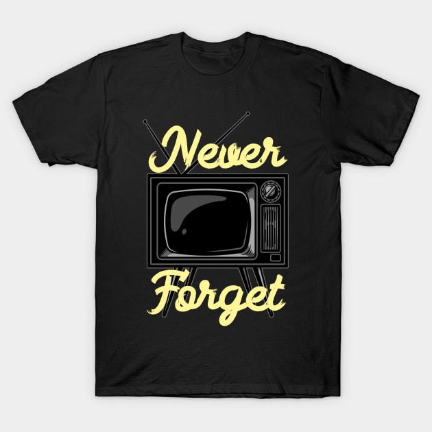 Never Forget TV T-Shirt by Foxxy Merch